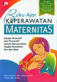 Image of Buku Ajar Keperawatan Maternitas, Upaya Promotif dan Preventif dalam Menurunkan Angka Kematian Ibu dan Bayi