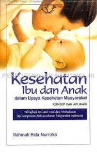 Image of Kesehatan Ibu dan Anak dalam Upaya Kesehatan Masyarakat : Konsep dan Aplikasi